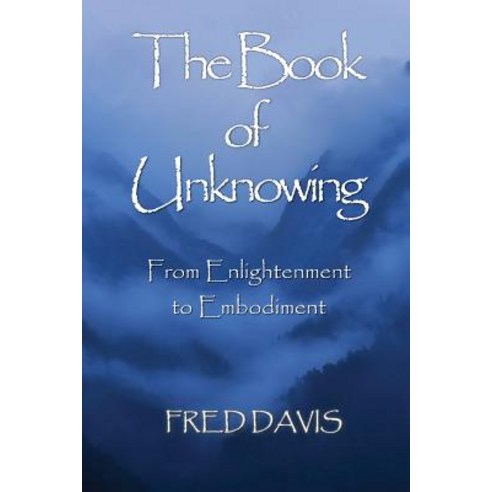 The Book of Unknowing: From Enlightenment to Embodiment Paperback, Createspace Independent Publishing Platform