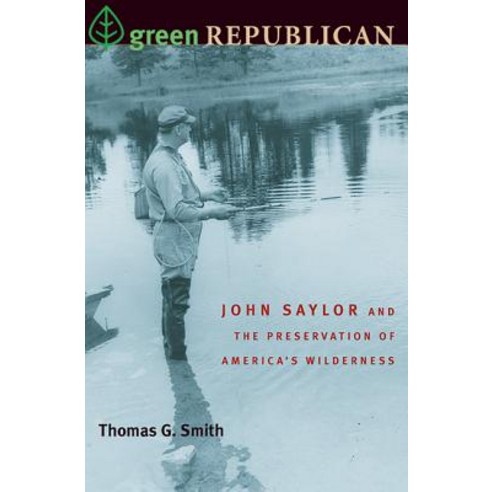 Green Republican: John Saylor and the Preservation of America''s Wilderness Paperback, University of Pittsburgh Press