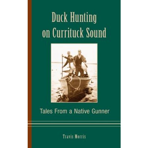 Duck Hunting on Currituck Sound: Tales from a Native Gunner Hardcover, History Press Library Editions