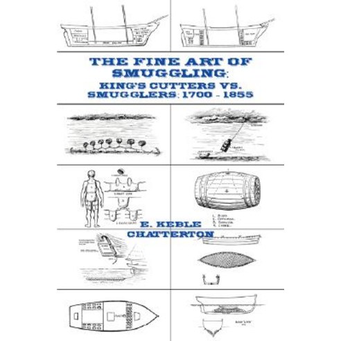 The Fine Art of Smuggling: King''s Cutters vs. Smugglers - 1700-1855 Paperback, Fireship Press