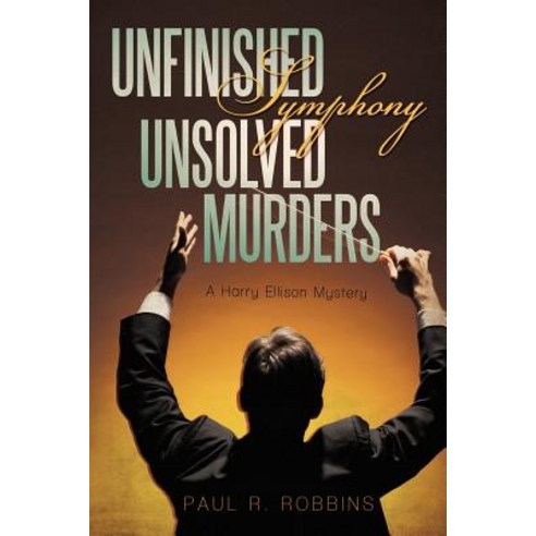 Unfinished Symphony Unsolved Murders: A Harry Ellison Mystery Paperback, iUniverse