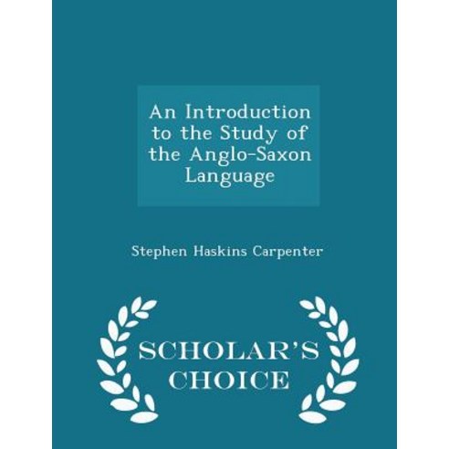 An Introduction to the Study of the Anglo-Saxon Language - Scholar''s Choice Edition Paperback