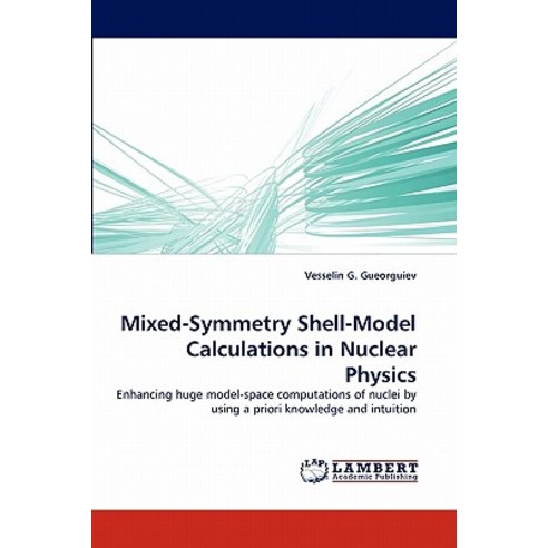 Mixed-Symmetry Shell-Model Calculations in Nuclear Physics Paperback, LAP Lambert Academic Publishing