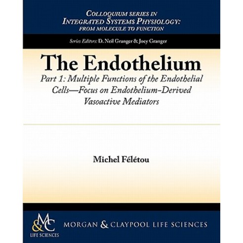 The Endothelium Part I: Multiple Functions of the Endothelial Cells -- Focus on Endothelium-Derived Vasoactive Mediators Paperback, Morgan & Claypool