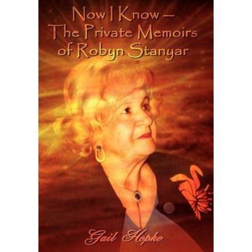 Now I Know --The Private Memoirs of Robyn Stanyar Hardcover, Authorhouse