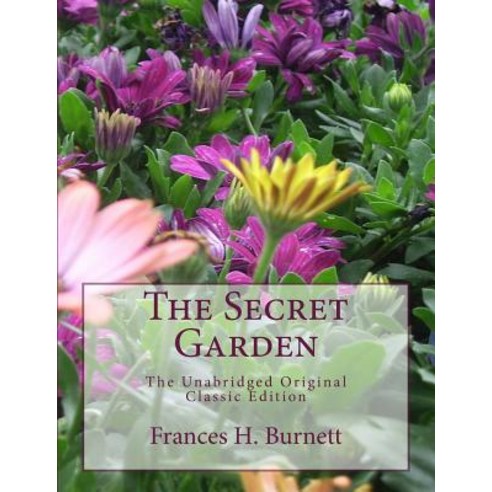 The Secret Garden the Unabridged Original Classic Edition [Large Print Edition] Paperback, Createspace Independent Publishing Platform