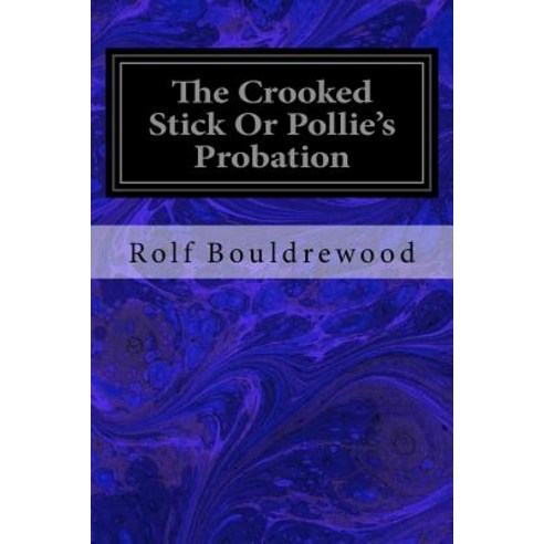 The Crooked Stick or Pollie''s Probation Paperback, Createspace Independent Publishing Platform