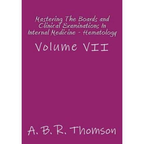 Mastering the Boards and Clinical Examinations in Internal Medicine - Hematology: Volume VII Paperback, Createspace Independent Publishing Platform