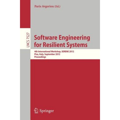 Software Engineering for Resilient Systems: Fourth International Workshop Serene 2012 Pisa Italy September 27-28 2012 Proceedings Paperback, Springer