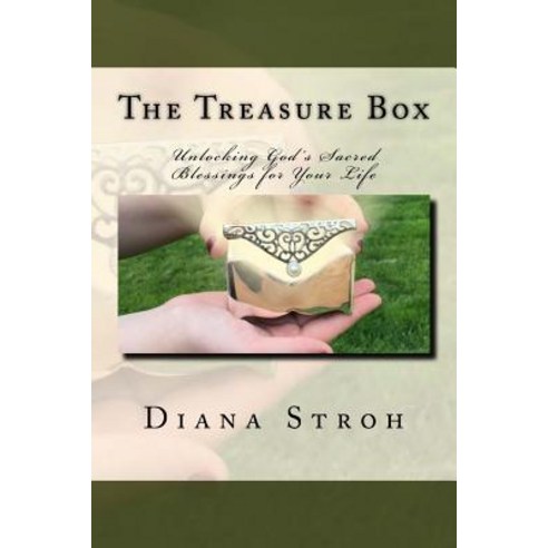 The Treasure Box: Unlocking God''s Sacred Blessings for Your Life Paperback, Createspace Independent Publishing Platform