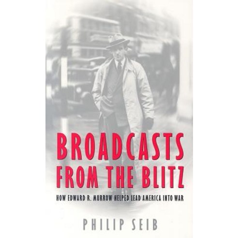 Broadcasts from the Blitz: How Edward R. Murrow Helped Lead America Into War Paperback, Potomac Books