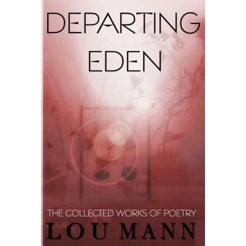 Departing Eden: The Collected Works of Poetry Paperback, Createspace Independent Publishing Platform