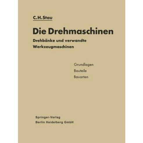 Die Drehmaschinen: Drehbanke Und Verwandte Werkzeugmaschinen. Grundlagen - Bauteile - Bauarten Paperback, Springer