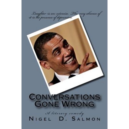 Conversations Gone Wrong: A Literary Comedy Paperback, Createspace Independent Publishing Platform