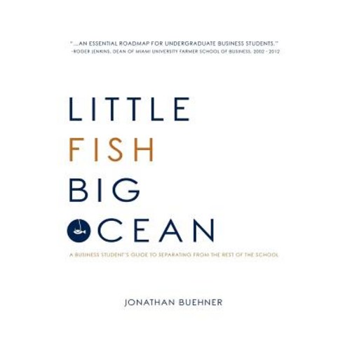 Little Fish Big Ocean: A Business Student''s Guide to Separating from the Rest of the School Paperback, Createspace Independent Publishing Platform