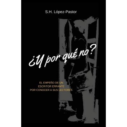Y Por Que No?: El Empeno de Un Escritor Errante Por Conocer a Sus Lectores Paperback, Createspace Independent Publishing Platform