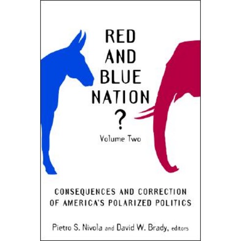 Red and Blue Nation? Volume 2: Consequences and Correction of America''s Polarized Politics Paperback, Brookings Institution Press