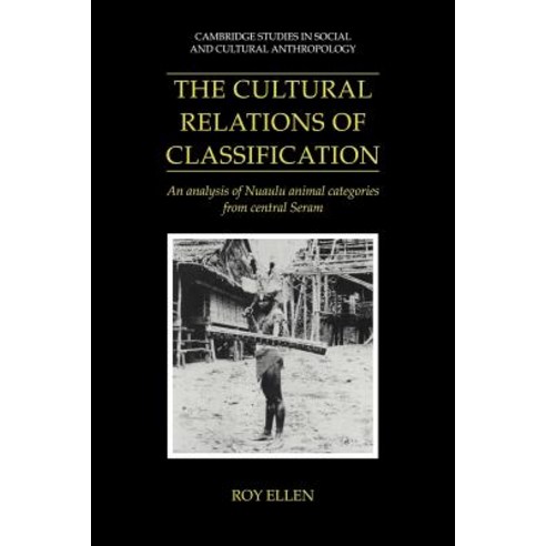 The Cultural Relations of Classification: An Analysis of Nuaulu Animal Categories from Central Seram Paperback, Cambridge University Press