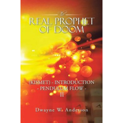 The Real Prophet of Doom (Kismet) - Introduction - Pendulum Flow - II Paperback, iUniverse