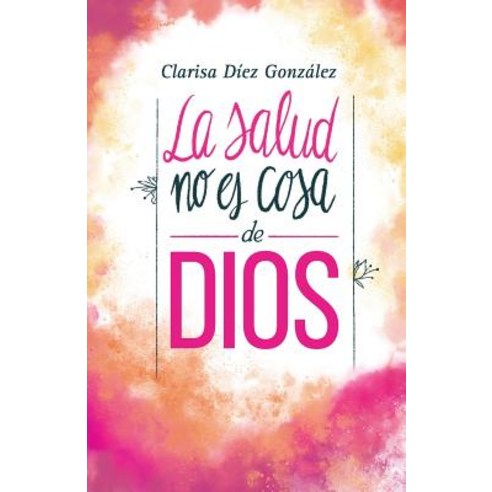 La Salud No Es Cosa de Dios Paperback, Createspace Independent Publishing Platform