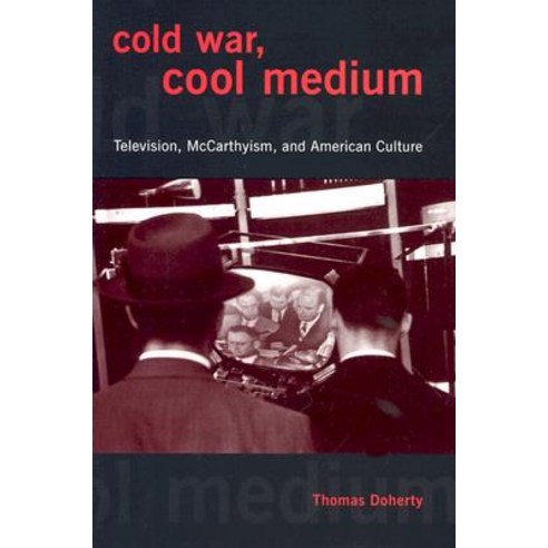 Cold War Cool Medium: Television McCarthyism and American Culture Hardcover, Columbia University Press