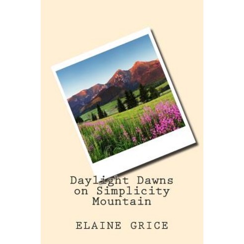 Daylight Dawns on Simplicity Mountain Paperback, Createspace Independent Publishing Platform