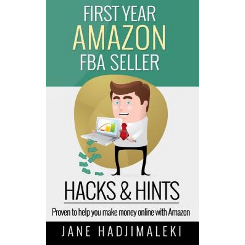 First Year Amazon Fba Seller Hacks & Hints: Proven to Help You Make Money Online Paperback, Createspace Independent Publishing Platform