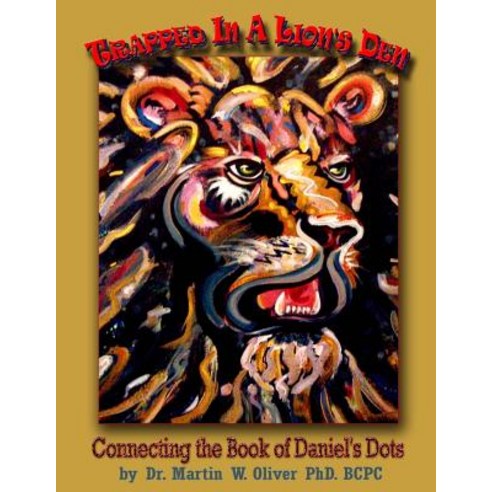 Trapped in a Lion''s Den: Connecting the Book of Daniel''s Dots (German Version) Paperback, Createspace Independent Publishing Platform