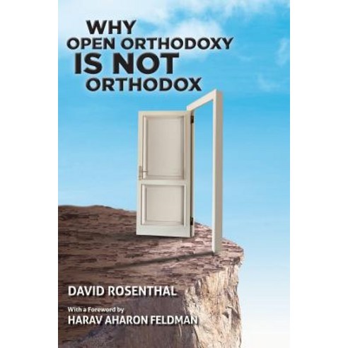 Why Open Orthodoxy Is Not Orthodox Paperback, Yad Yosef Publications