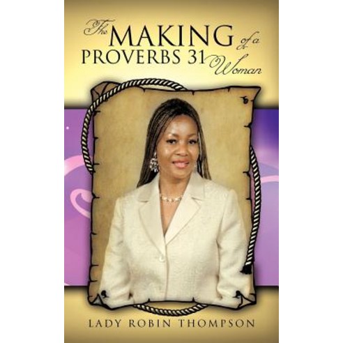 The Making of a Proverbs 31 Woman Paperback, Authorhouse