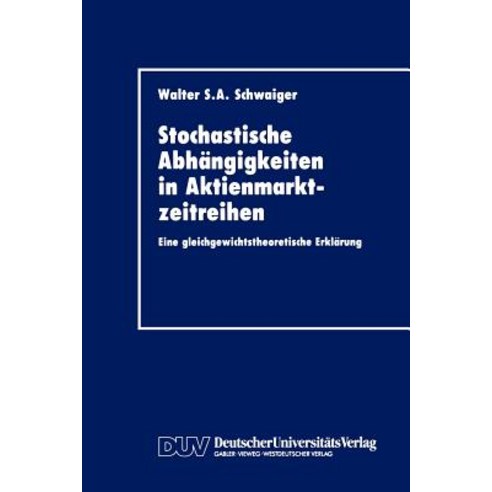 Stochastische Abhangigkeiten in Aktienmarktzeitreihen: Eine Gleichgewichtstheoretische Erklarung Paperback, Deutscher Universitatsverlag