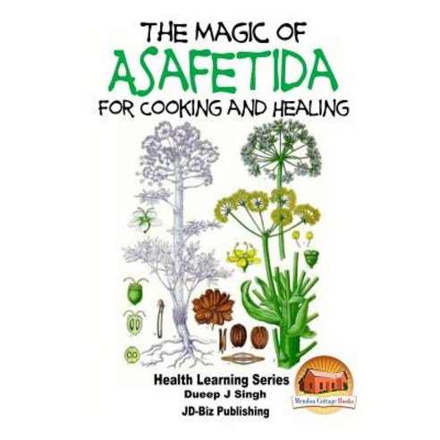 (영문도서) The Magic of Asafetida for Cooking and Healing Paperback, Createspace Independent Publishing Platform