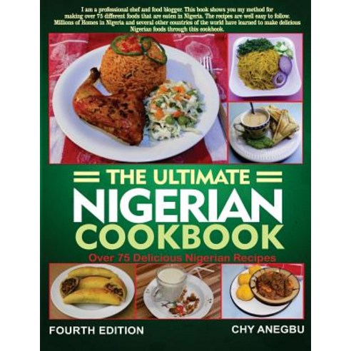 Ultimate Nigerian Cookbook: Best Cookbook for Making Nigerian Foods Paperback, Createspace Independent Publishing Platform