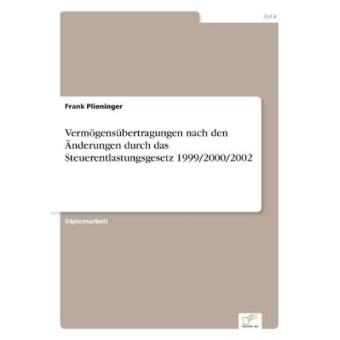 Vermogensubertragungen Nach Den Anderungen Durch Das Steuerentlastungsgesetz 1999/2000/2002 Paperback, Diplom.de