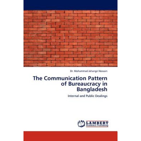 The Communication Pattern of Bureaucracy in Bangladesh Paperback, LAP Lambert Academic Publishing