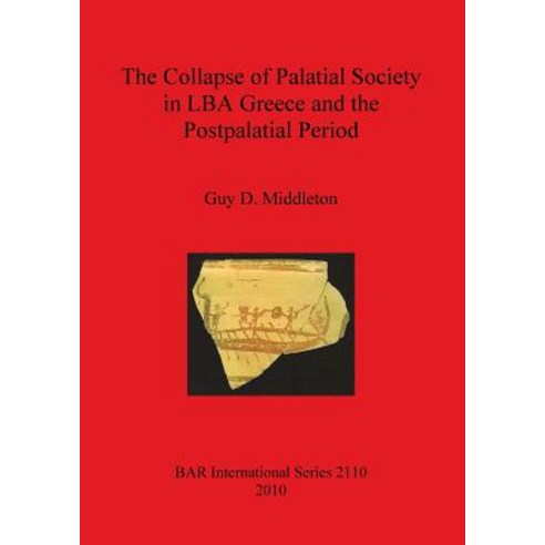 The Collapse of Palatial Society in Lba Greece and the Postpalatial Period Paperback, British Archaeological Reports Oxford Ltd