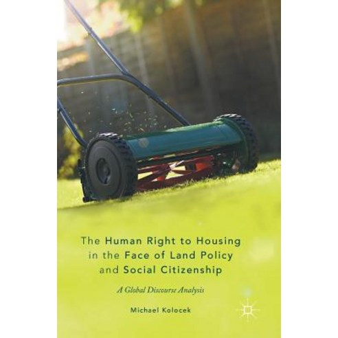 The Human Right to Housing in the Face of Land Policy and Social Citizenship: A Global Discourse Analysis Hardcover, Palgrave MacMillan