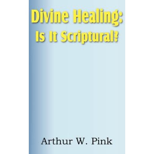 Divine Healing: Is It Scriptural? Paperback, Bottom of the Hill Publishing