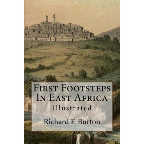 First Footsteps in East Africa: Illustrated Paperback, Createspace Independent Publishing Platform