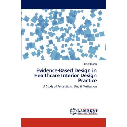 Evidence-Based Design in Healthcare Interior Design Practice Paperback, LAP Lambert Academic Publishing