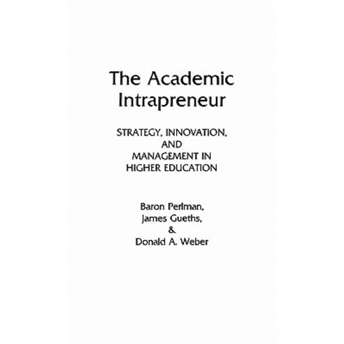 The Academic Intrapreneur: Strategy Innovation and Management in Higher Education Hardcover, Praeger