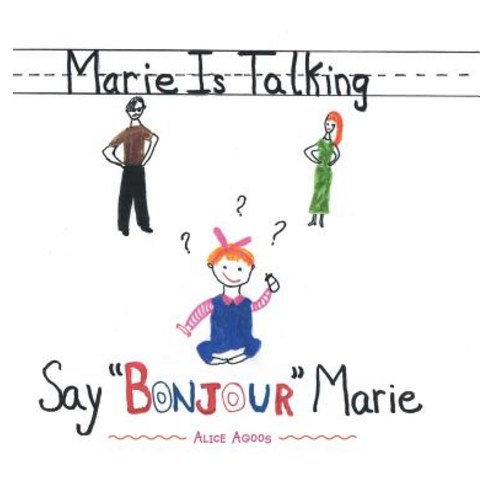 Marie Is Talking: Say Bonjour Marie Hardcover, Authorhouse