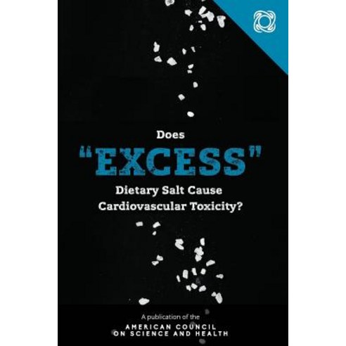 Does "Excess" Dietary Salt Cause Cardiovascular Toxicity? Paperback, American Council on Science and Health