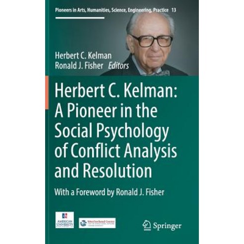 Herbert C. Kelman: A Pioneer in the Social Psychology of Conflict Analysis and Resolution Hardcover, Springer