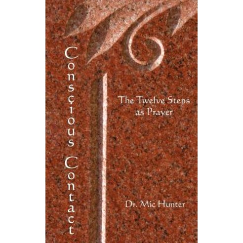 Conscious Contact: The Twelve Steps as Prayer Paperback, Createspace Independent Publishing Platform