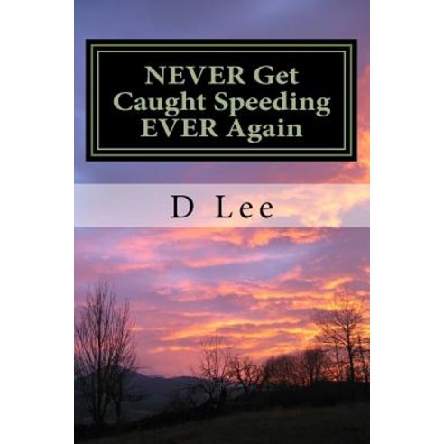 Never Get Caught Speeding Ever Again: The Easiest Guide to Keeping Your Driving Licence Intact Paperback, Createspace Independent Publishing Platform