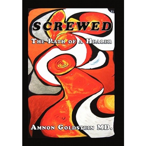 Screwed: The Path of a Healer Paperback, iUniverse