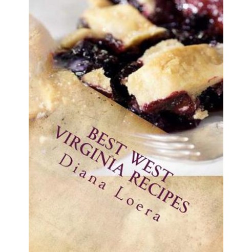 Best West Virginia Recipes: From Pepperoni Rolls to West Virginia Pie Paperback, Loera Publishing LLC