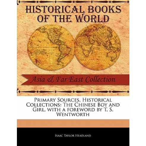 Primary Sources Historical Collections: The Chinese Boy and Girl with a Foreword by T. S. Wentworth Paperback, Primary Sources, Historical Collections