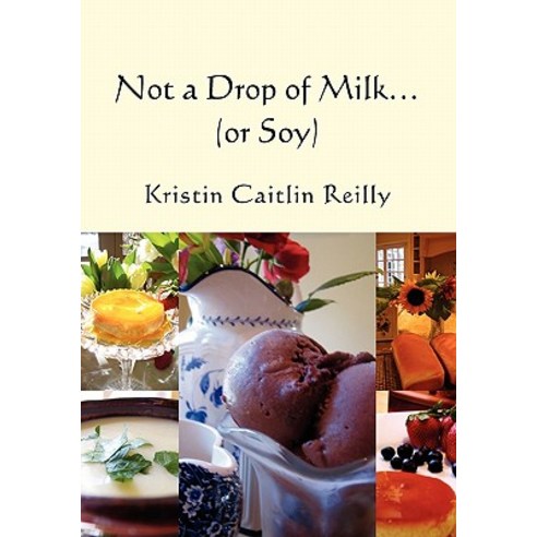 Not a Drop of Milk...: (Or Soy) Paperback, Createspace Independent Publishing Platform